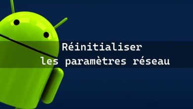 Comment réinitialiser les paramètres réseau sur Android