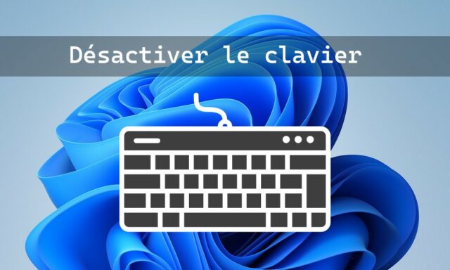 Comment désactiver le clavier dans Windows 11