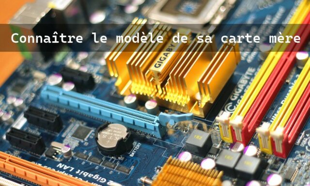 Connaître le modèle de sa carte mère dans Windows 11