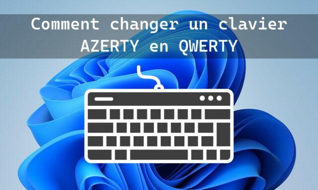 Passer son clavier de AZERTY à QWERTY sous Windows 11