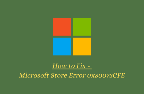 How to Fix - Microsoft Store Error 0x80073CFE