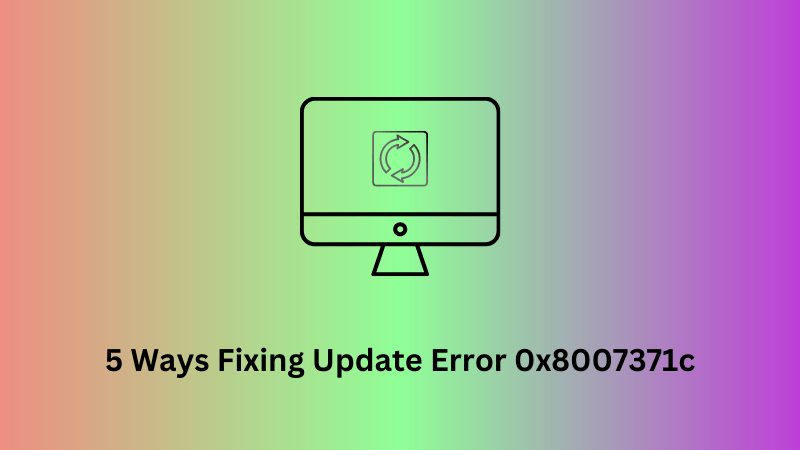 Fix Update Error 0x8007371c