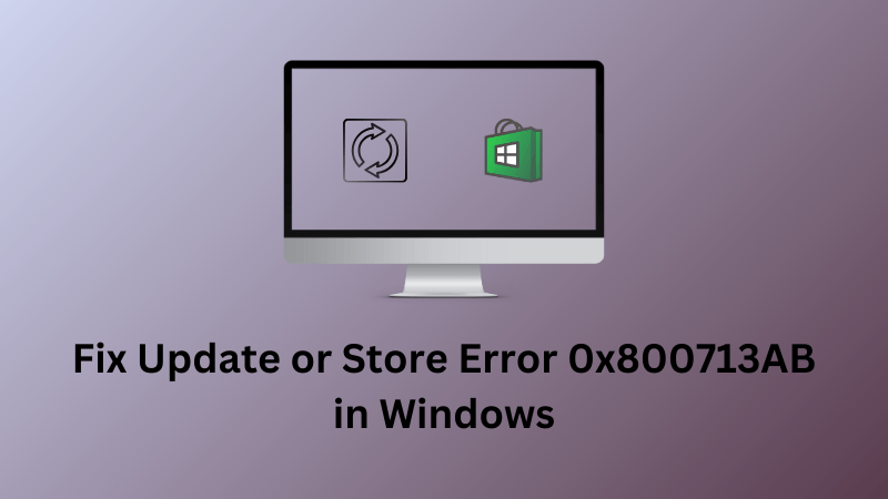 Fix Update or Store Error 0x800713AB in Windows
