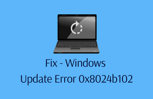 Fix - Windows Update Error 0x8024b102
