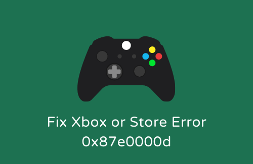 Fix Xbox or Store Error 0x87e0000d