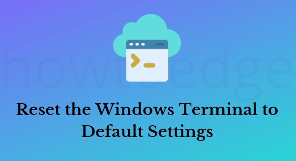 Reset the Windows Terminal to Default Settings