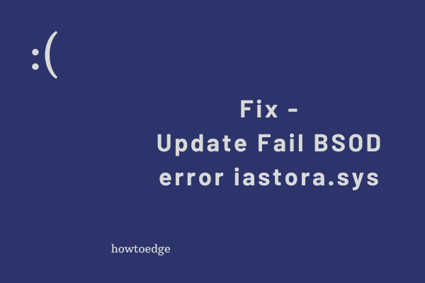 Update Fail BSOD error iastora.sys in Windows 11-10