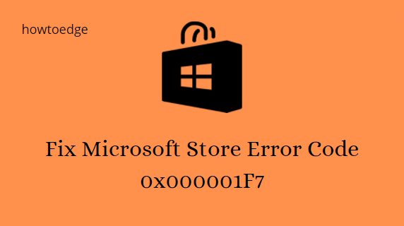 Fix Store Error Code 0x000001F7
