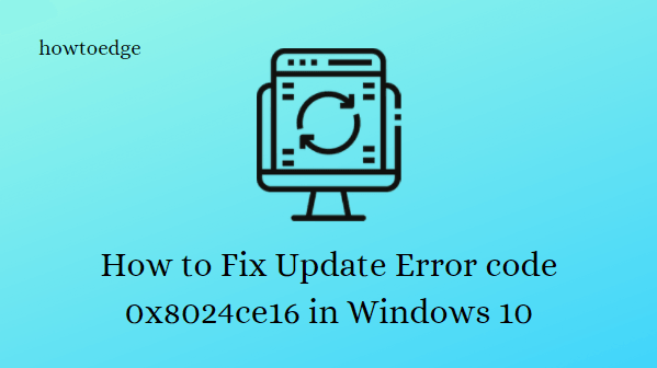 How to Fix Update Error code 0x8024ce16 in Windows 10
