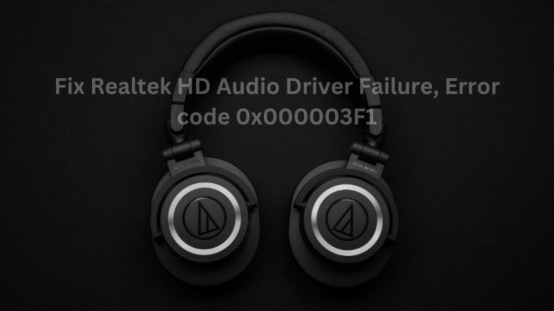 Fix Realtek HD Audio Driver Failure, Error code 0x000003F1