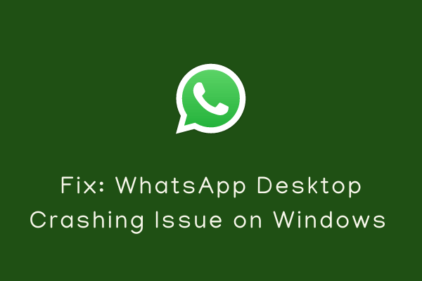 Fix - WhatsApp Desktop App Crashing Issue on Windows