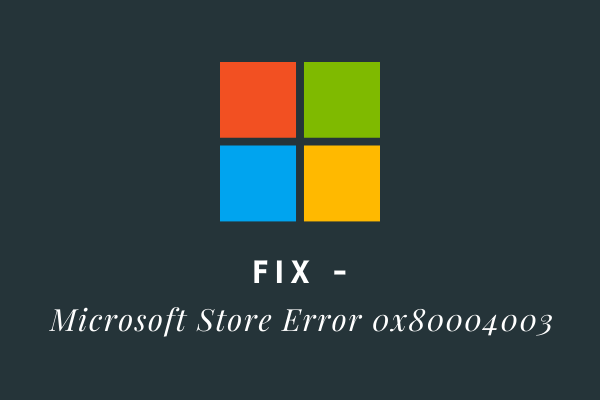 Fix - Microsoft Store Error 0x80004003