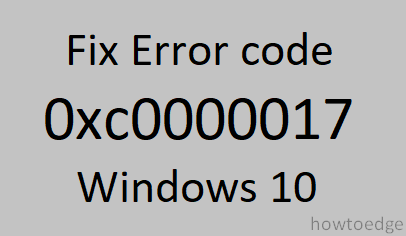 How to Fix the Error code 0xc0000017 on Startup